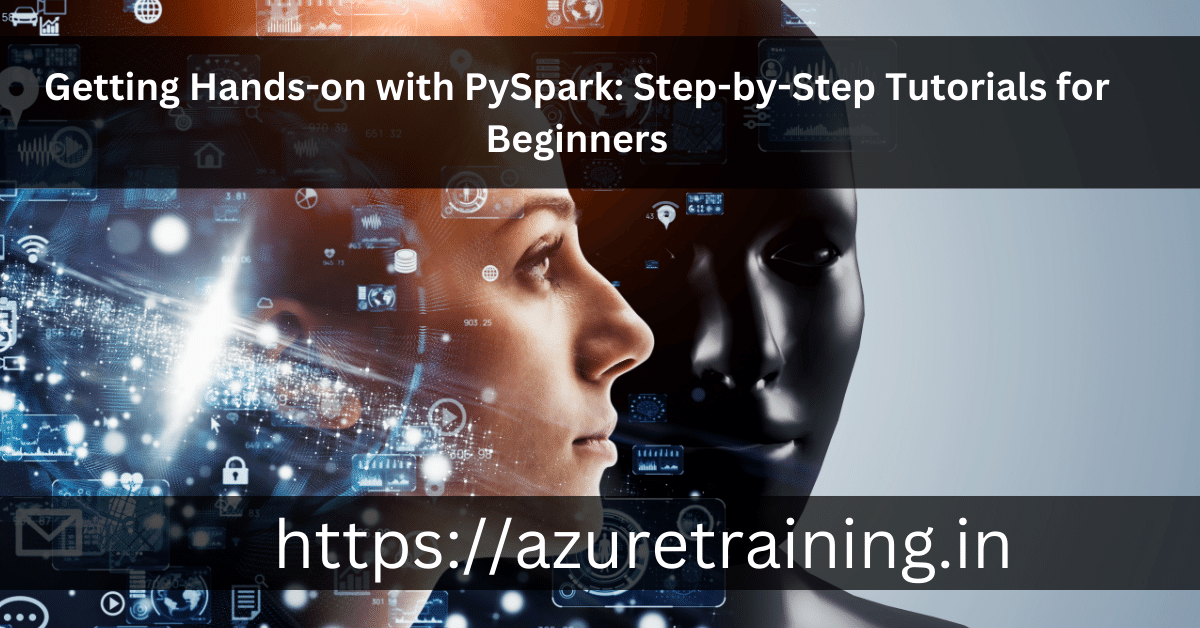 Getting Hands-on with PySpark: Step-by-Step Tutorials for Beginners