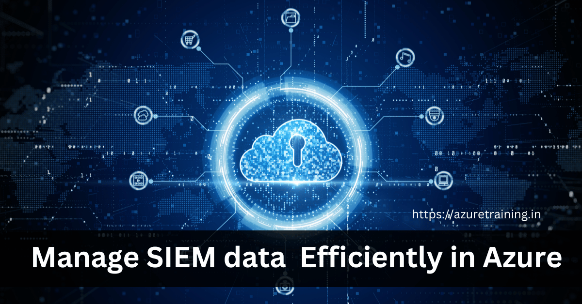 Manage SIEM data efficiently in Azure