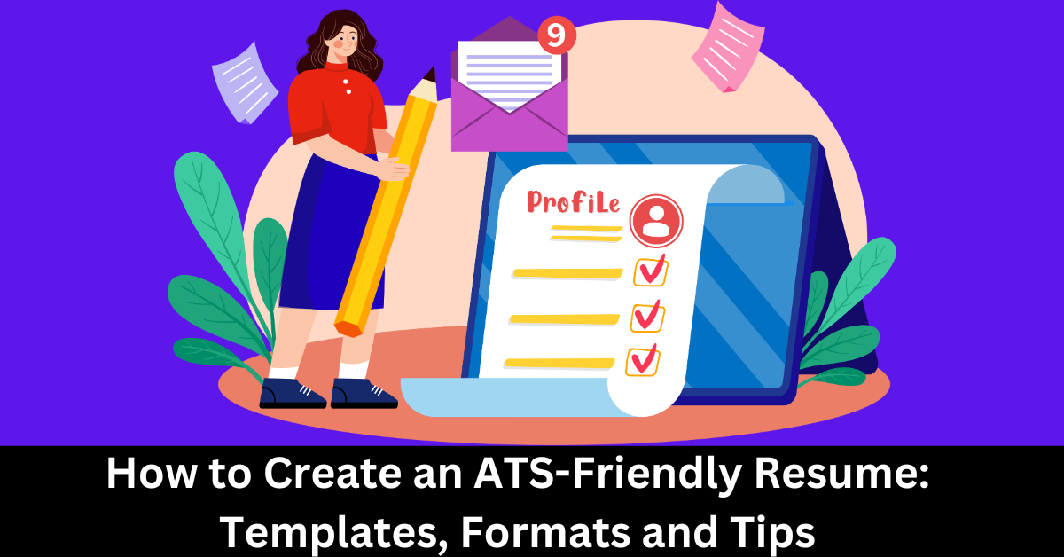 How to Create an ATS-Friendly Resume: Templates, Formats and Tips