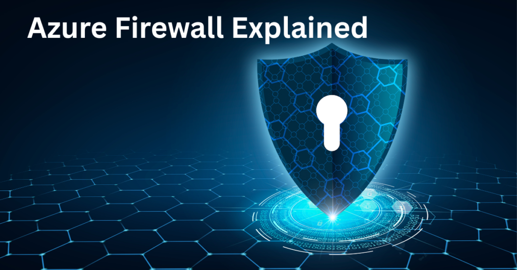 Azure Firewall Explained