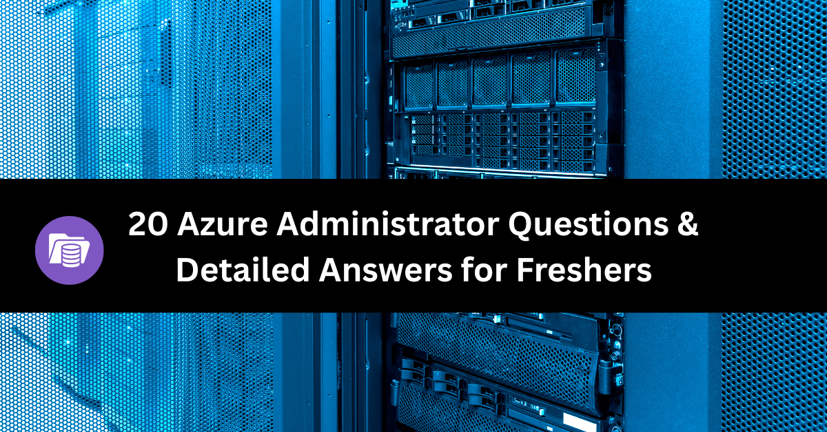 20 Azure Administrator Questions & Detailed Answers for Freshers